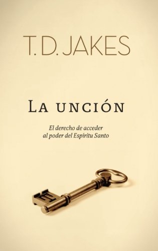 La Uncin: El derecho de acceder al poder del Espritu Santo (Spanish Edition)
