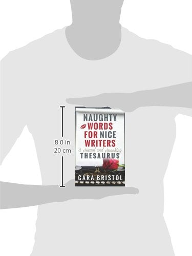 Naughty Words for Nice Writers: A Romance Novel Thesaurus