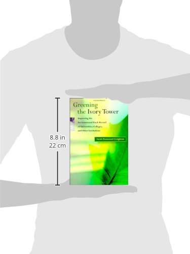 Greening the Ivory Tower: Improving the Environmental Track Record of Universities, Colleges, and Other Institutions (Urban and Industrial Environments)