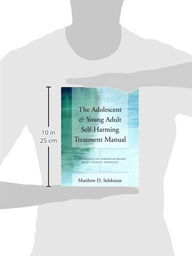 The Adolescent & Young Adult Self-Harming Treatment Manual: A Collaborative Strengths-Based Brief Therapy Approach