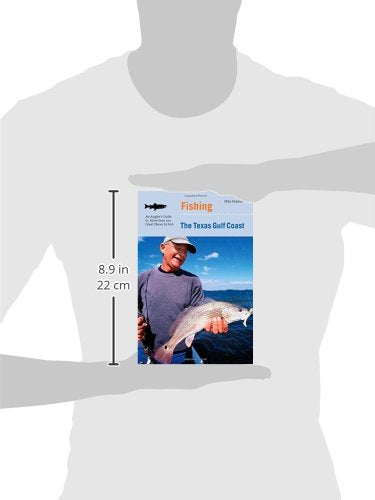 Fishing the Texas Gulf Coast: An Anglers Guide To More Than 100 Great Places To Fish