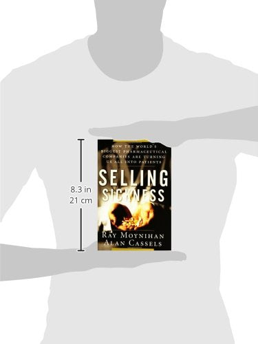 Selling Sickness: How the World's Biggest Pharmaceutical Companies are Turning Us All into Patients