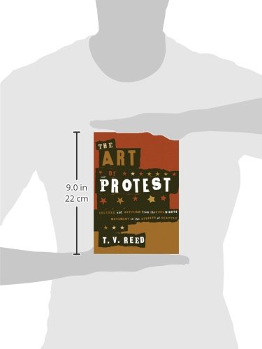 The Art of Protest: Culture and Activism from the Civil Rights Movement to the Streets of Seattle — back cover