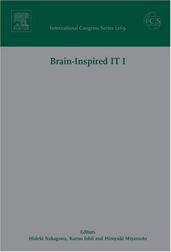 Brain - Inspired IT I: Invited papers of the 1st Meeting Entitled Brain IT 2004 held in Hibikino, Kitakuyushu, Japan between 7 and 9 March 2004 (Volume 1269)