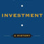 Investment: A History (Columbia Business School Publishing)