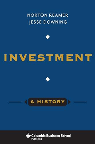 Investment: A History (Columbia Business School Publishing)