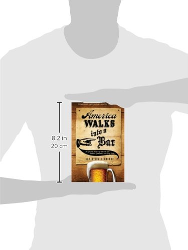 America Walks into a Bar: A Spirited History of Taverns and Saloons, Speakeasies and Grog Shops