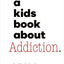 A Kids Book About Addiction