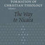 The Way to Nicaea (The Formation of Christian Theology, V. 1)