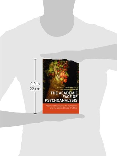 The Academic Face of Psychoanalysis: Papers in Philosophy, the Humanities, and the British Clinical Tradition