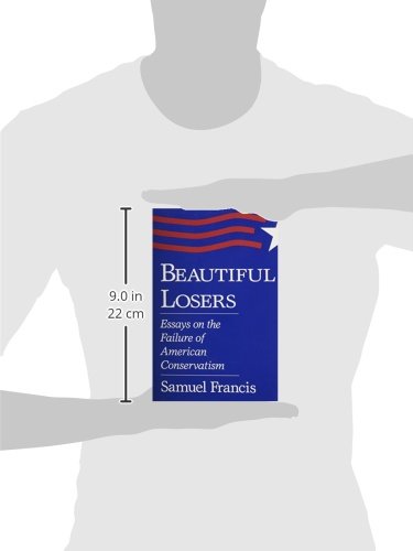 Beautiful Losers: Essays on the Failure of American Conservatism (Volume 1)