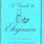 A Guide to Elegance: For Every Woman Who Wants to Be Well and Properly Dressed on All Occasions