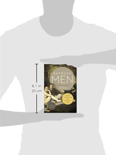 Between Men: English Literature and Male Homosocial Desire (Gender and Culture Series)