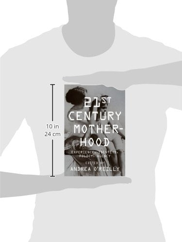 Twenty-first Century Motherhood: Experience, Identity, Policy, Agency