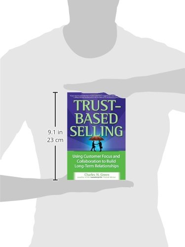 Trust-Based Selling: Using Customer Focus and Collaboration to Build Long-Term Relationships