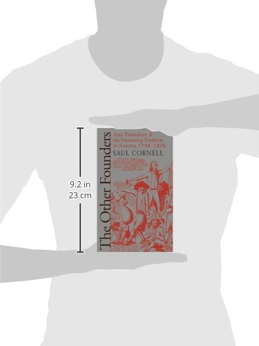 The Other Founders: Anti-Federalism and the Dissenting Tradition in America, 1788-1828 (Published by the Omohundro Institute of Early American History ... and the University of North Carolina Press)
