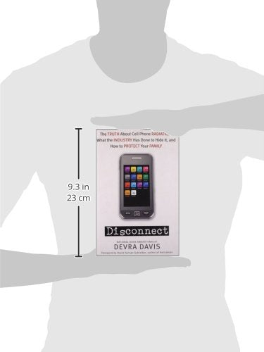 Disconnect: The Truth About Cell Phone Radiation, What the Industry Has Done to Hide It, and How to Protect Your Family