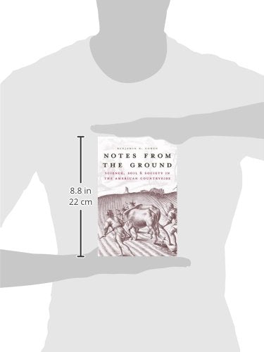 Notes from the Ground: Science, Soil, & Society in the American Countryside (Yale Agrarian Studies Series)