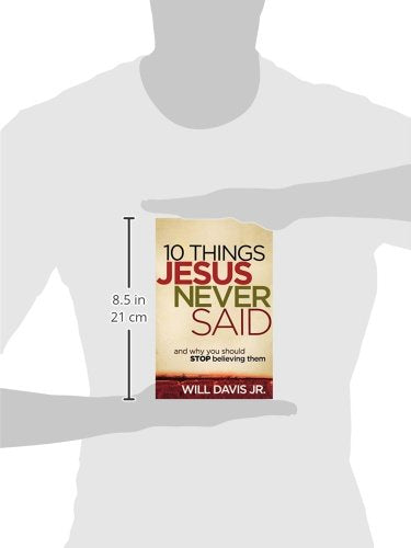 10 Things Jesus Never Said: And Why You Should Stop Believing Them