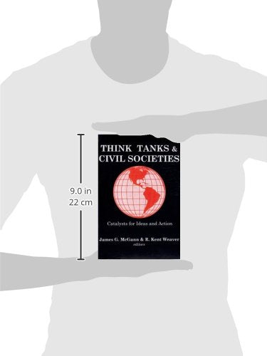 Think Tanks and Civil Societies: Catalysts for Ideas and Action