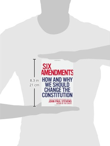 Six Amendments: How and Why We Should Change the Constitution