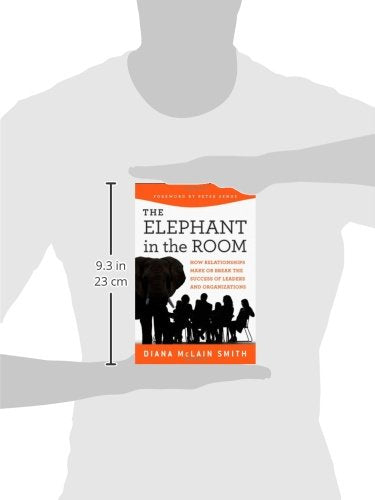 Elephant in the Room: How Relationships Make or Break the Success of Leaders and Organizations