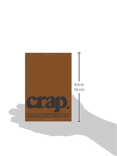 Crap: How to deal with annoying teachers, bosses, backstabbers, and other stuff that stinks