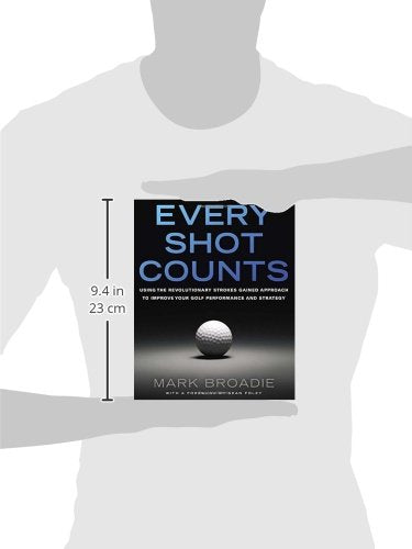Every Shot Counts: Using the Revolutionary Strokes Gained Approach