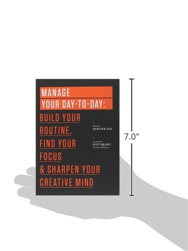 Manage Your Day-to-Day: Build Your Routine, Find Your Focus, and Sharpen Your Creative Mind (99U)