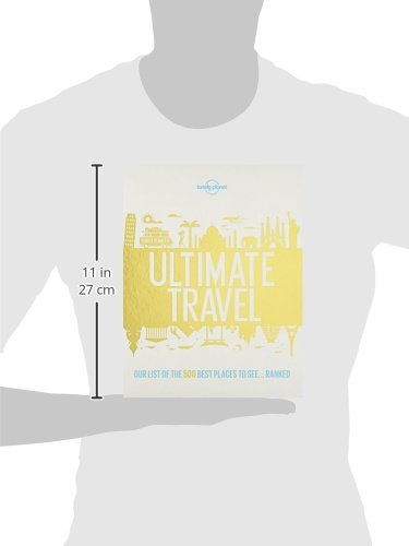 Lonely Planet''s Ultimate Travel: Our List of the 500 Best Places to See... Ranked