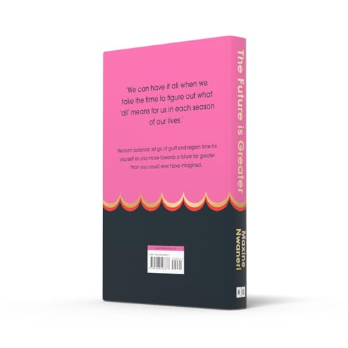 The Future Is Greater: The new parenting guide for every working mum - learn how to prioritise yourself and your career and feel less overwhelmed with tips from a successful life coach in 2024