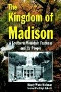 The Kingdom of Madison: A Southern Mountain Fastness and Its People