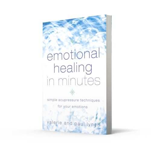 Emotional Healing in Minutes: Simple Acupressure Techniques For Your Emotions