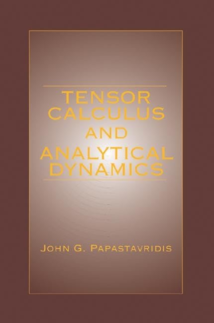 Tensor Calculus and Analytical Dynamics: A Classical Introduction to Holonomic and Nonholonomic Tensor Calculus; and Its Principal Applications to the ... Mechanical Systems. (Engineering Mathematics)