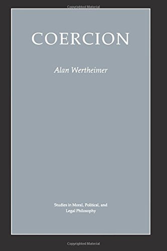 Coercion (Studies in Moral, Political, and Legal Philosophy, 55)