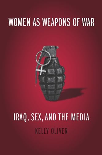 Women as Weapons of War: Iraq, Sex, and the Media