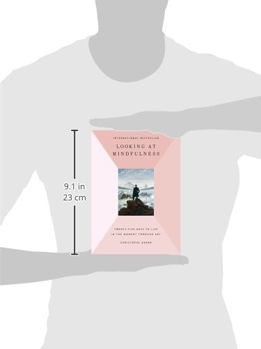 Looking at Mindfulness: 25 Ways to Live in the Moment Throug