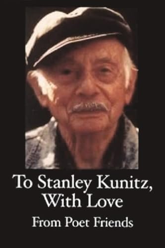 To Stanley Kunitz, with Love from Poet Friends, for His 96th Birthday
