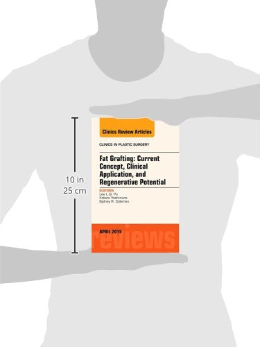 Fat Grafting: Current Concept, Clinical Application, and Regenerative Potential, An Issue of Clinics in Plastic Surgery (Volume 42-2) (The Clinics: Surgery, Volume 42-2)