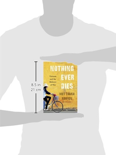 Nothing Ever Dies: Vietnam and the Memory of War by Nguyen,