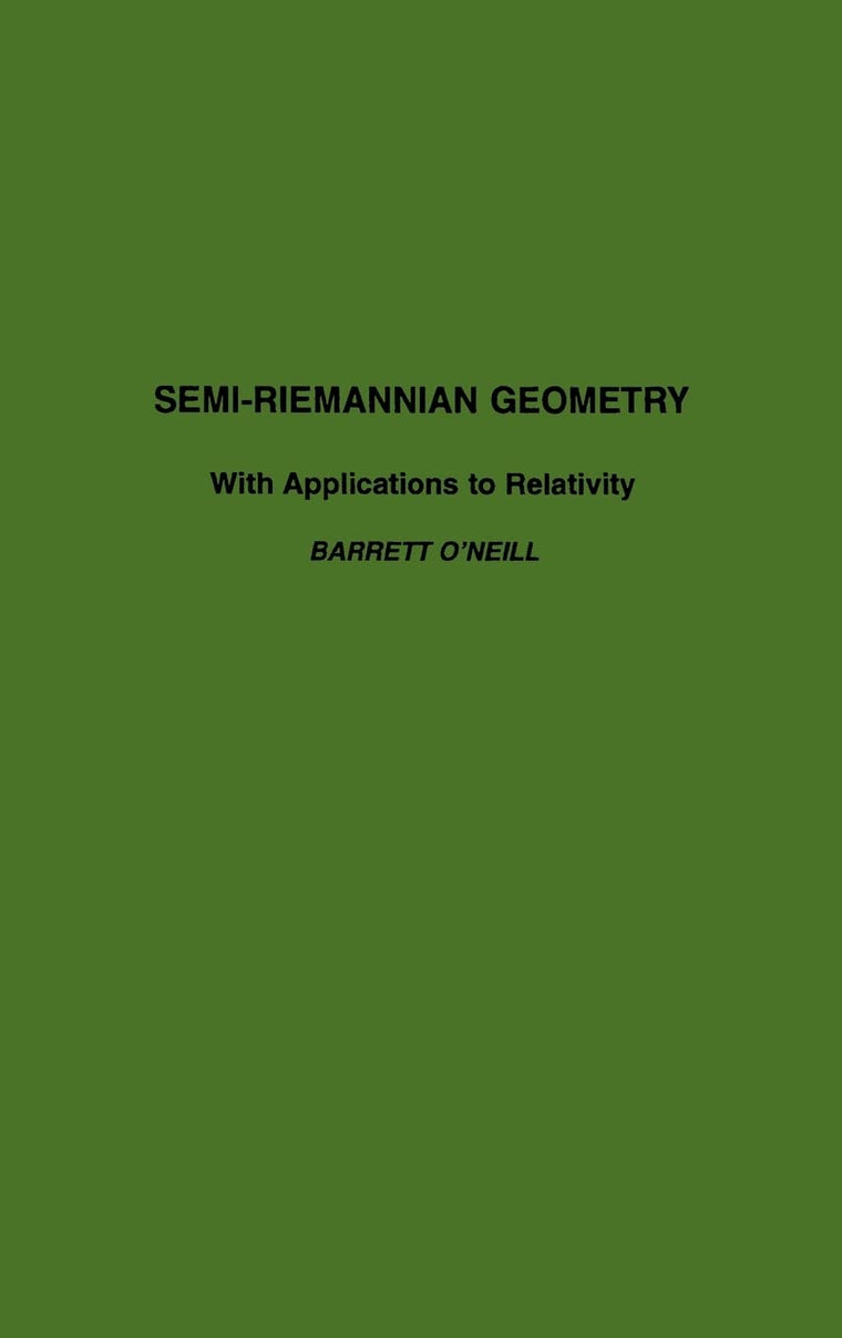 Semi-Riemannian Geometry With Applications to Relativity (Volume 103) (Pure and Applied Mathematics, Volume 103)