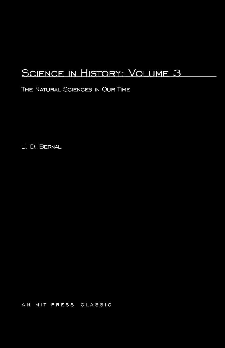 Science In History, Volume 3: The Natural Sciences in Our Time (Mit Press)