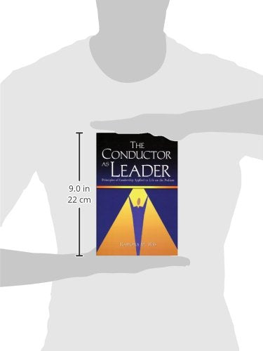 The Conductor As Leader: Principles of Leadership Applied to Life on the Podium