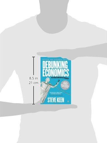 Debunking Economics - Revised and Expanded Edition: The Naked Emperor Dethroned?