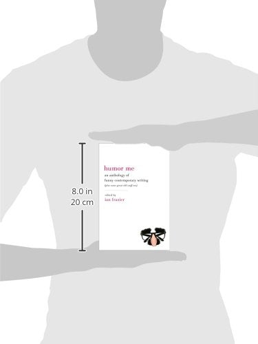 Humor Me: An Anthology of Funny Contemporary Writing (Plus Some Great Old Stuff Too)