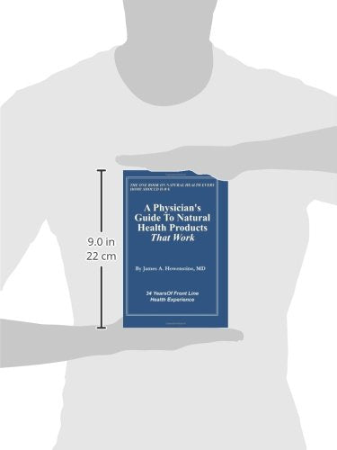 A Physician's Guide To Natural Health Products That Work: 34 Years Of Front Line Health Experience