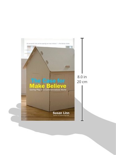 The Case For Make Believe: Saving Play in a Commercialized World