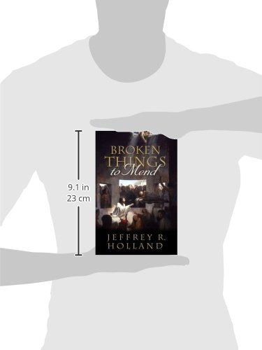 Broken Things to Mend by Jeffrey R. Holland