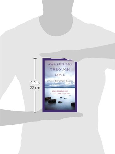 Awakening Through Love: Unveiling Your Deepest Goodness by M