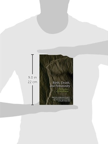 Birth, Death, and Femininity: Philosophies of Embodiment